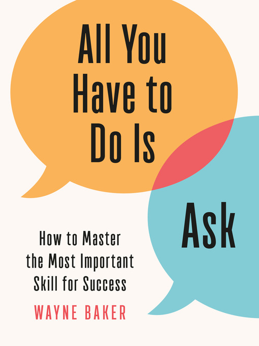 Title details for All You Have to Do Is Ask by Wayne Baker - Wait list